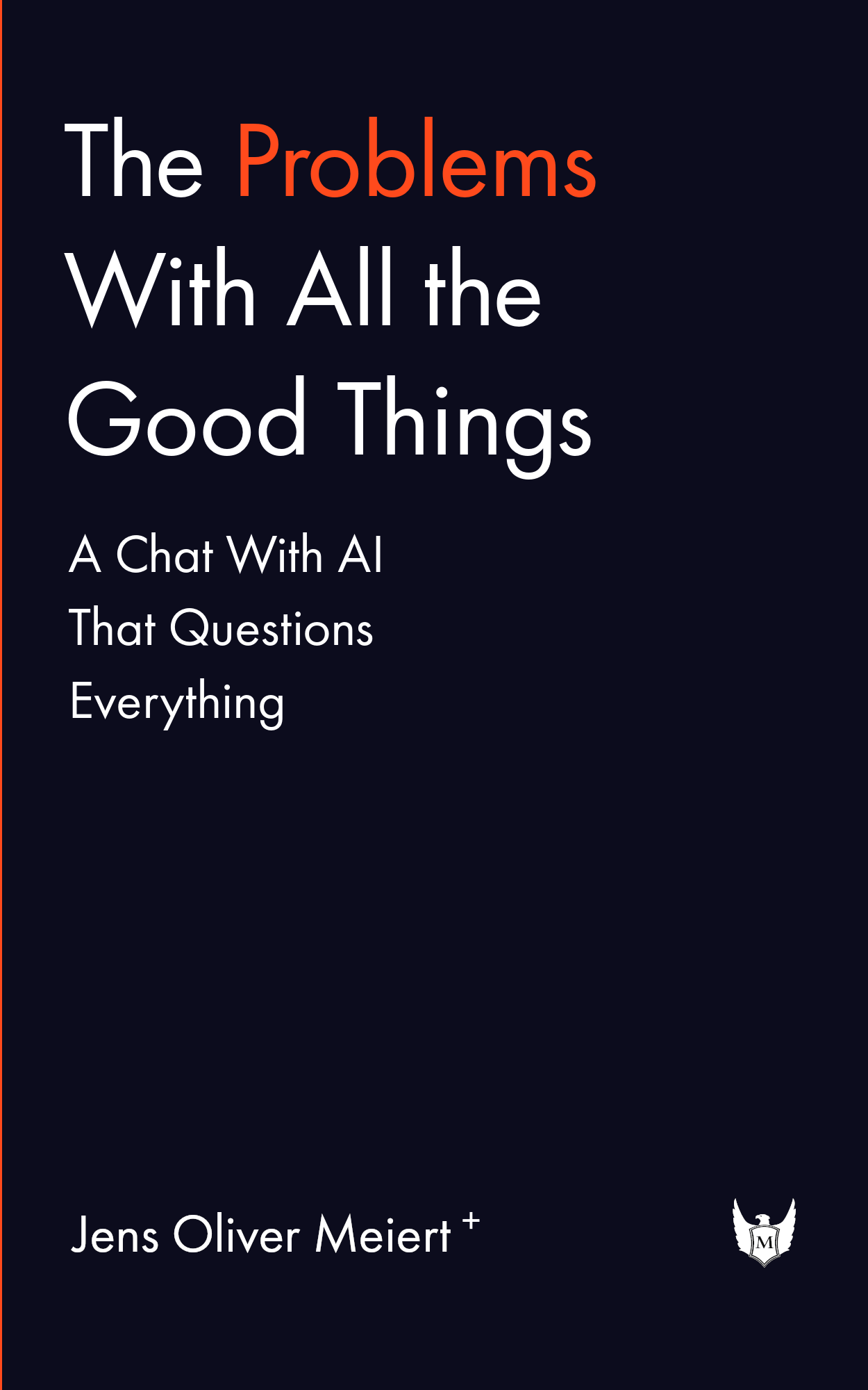 The Problems With All the Good Things: A Chat With AI That Questions Everything